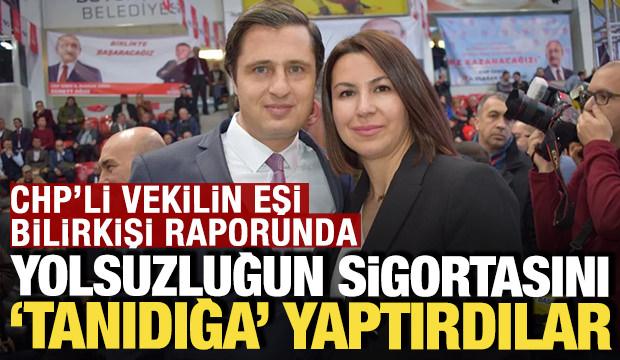 CHP'li vekilin eşi bilirkişi raporunda: 'Yolsuzluğun sigortacısı tanıdık &ccedil;ıktı'