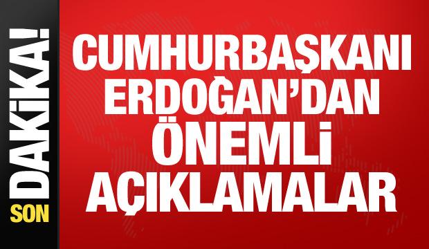 Cumhurbaşkanı Erdoğan'dan &ouml;nemli a&ccedil;ıklamalar