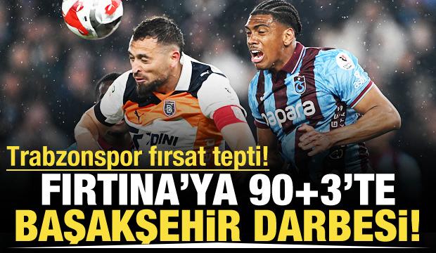 Fırtına'ya 90+3'te Başakşehir darbesi!