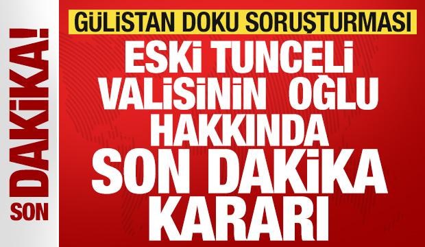 G&uuml;listan Doku soruşturmasında son dakika gelişmesi: Eski Tunceli valisinin oğlu tutuklandı