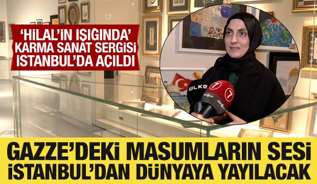 'Hilal'in Işığında Karma Sanat Sergisi' İstanbul'dan Gazze'ye ses oldu!