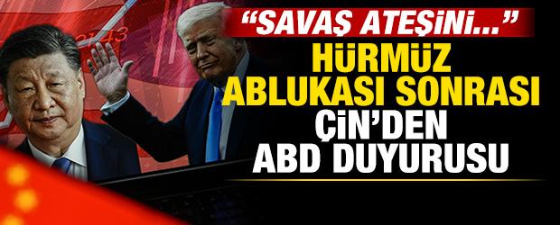 H&uuml;rm&uuml;z ablukası sonrası &Ccedil;in'den son dakika ABD duyurusu: Savaş ateşini...