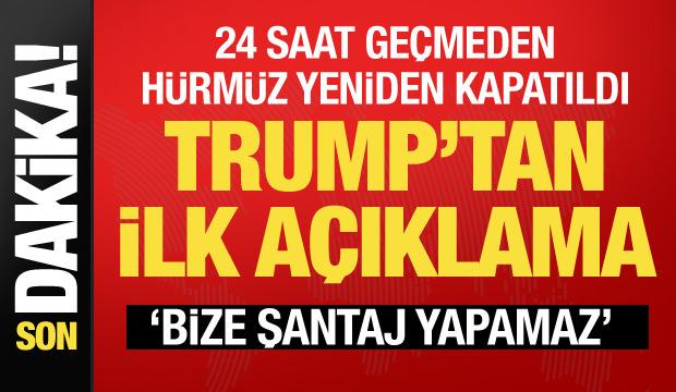 H&uuml;rm&uuml;z tekrar kapatıldıktan sonra Trump'tan ilk a&ccedil;ıklama: İran şantaj yapamaz