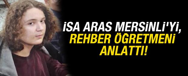 İsa Aras Mersinli'yi, rehber &ouml;ğretmeni anlattı! 'Okula gelmek istemezdi'
