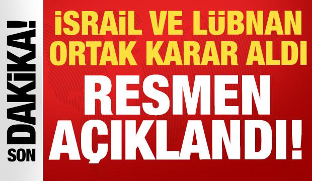 İsrail ve L&uuml;bnan'dan ortak karar: Resmen a&ccedil;ıklandı!
