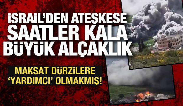 İsrail'den ateşkese saatler kala b&uuml;y&uuml;k al&ccedil;aklık! Maksat D&uuml;rzilere "yardımcı" olmakmış