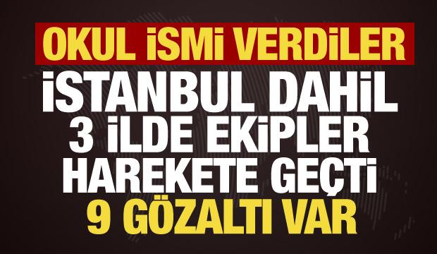 İstanbul, Bursa, Tokat... Okul ismi verip paniğe yol a&ccedil;tılar: 9 ş&uuml;pheli g&ouml;zaltında