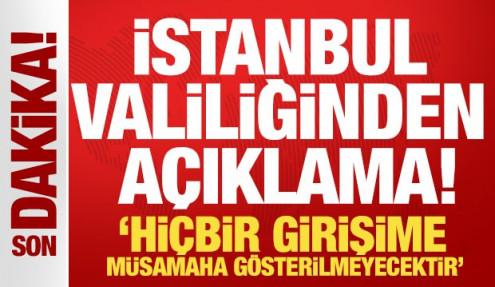 İstanbul Valiliği: 'Hi&ccedil;bir girişime m&uuml;samaha g&ouml;sterilmeyecektir'