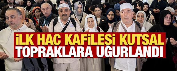 İstanbul'dan ilk hac kafilesi kutsal topraklara uğurlandı