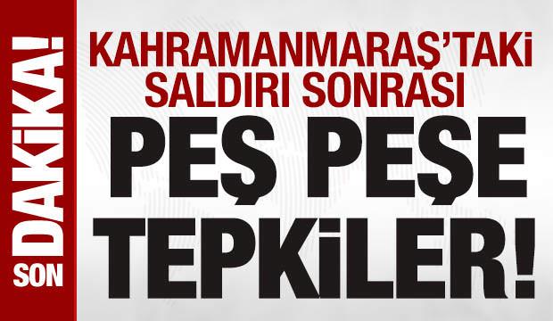 Kahramanmaraş saldırısı sonrası siyasilerden peş peşe tepkiler