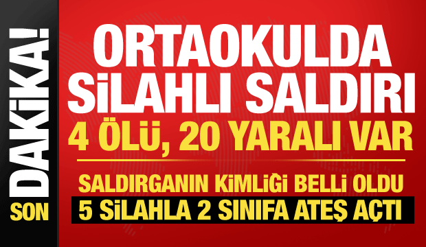 Kahramanmaraş'ta okulda silahlı saldırı: 4 &ouml;l&uuml;, 20 yaralı! Saldırgan 5 silahla gelmiş