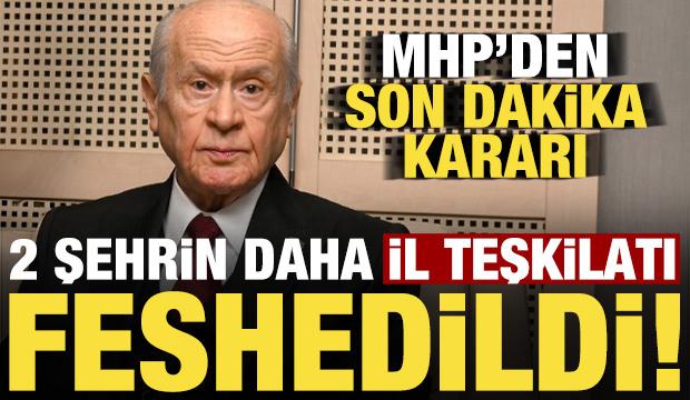 MHP'de son dakika kararı! İki şehrin daha il teşkilatı feshedildi...