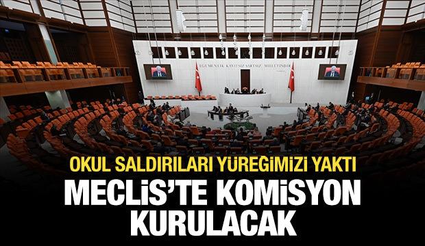 Okul saldırılarına ilişkin Meclis'te araştırma komisyonu kurulacak