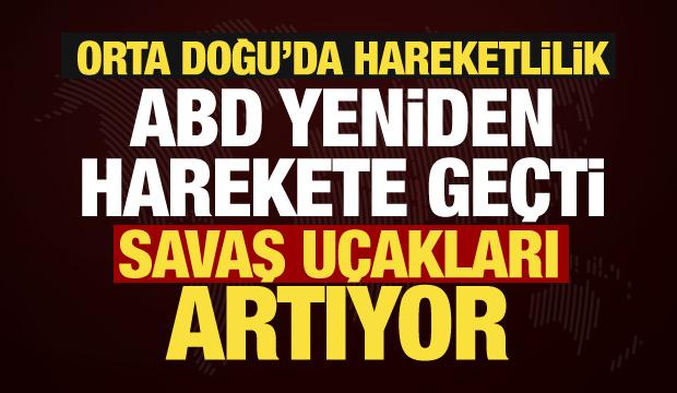 Orta Doğu'da son dakika gelişmesi... ABD harekete ge&ccedil;ti, savaş u&ccedil;aklarını artırıyor!