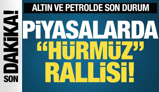Piyasalarda "H&uuml;rm&uuml;z" rallisi: Petrol d&uuml;şt&uuml;, altın y&uuml;kselişte!