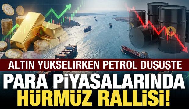 Piyasalarda "H&uuml;rm&uuml;z" rallisi: Petrol d&uuml;şt&uuml;, altın y&uuml;kselişte!