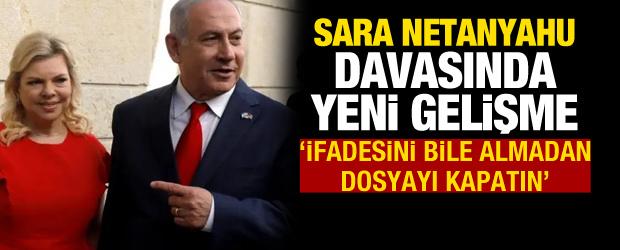 Sara Netanyahu davasında yeni gelişme: İfade bile almadan dosyayı kapatın!