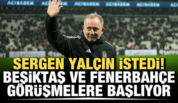 Sergen Yal&ccedil;ın istedi! Beşiktaş ve Fenerbah&ccedil;e g&ouml;r&uuml;şmelere başlıyor