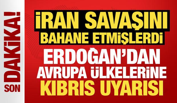 Son Dakika: Erdoğan'dan Avrupa &uuml;lkelerine Kıbrıs uyarısı