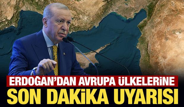 Son Dakika: Erdoğan'dan Avrupa &uuml;lkelerine Kıbrıs uyarısı