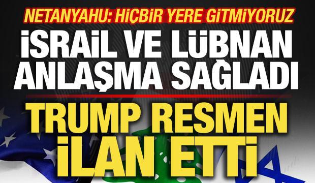 Trump resmen ilan etti! İsrail ve L&uuml;bnan anlaştı! Son dakika ateşkes kararı