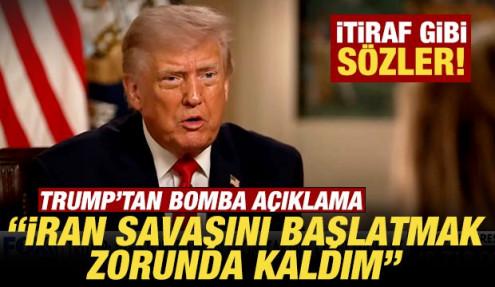 Trump'tan bomba a&ccedil;ıklama! İtiraf gibi s&ouml;zler: İran savaşını başlatmak zorunda kaldım