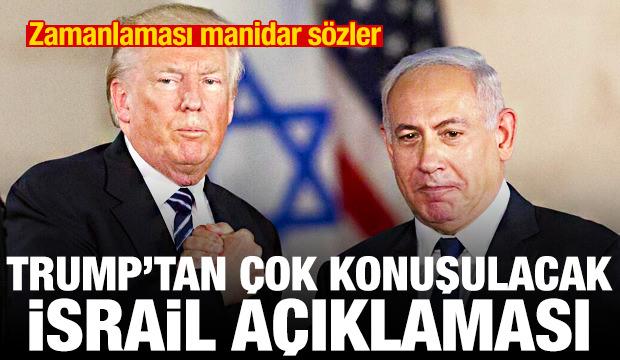 Trump'tan &ccedil;ok konuşulacak İsrail a&ccedil;ıklaması! Zamanlaması manidar s&ouml;zler