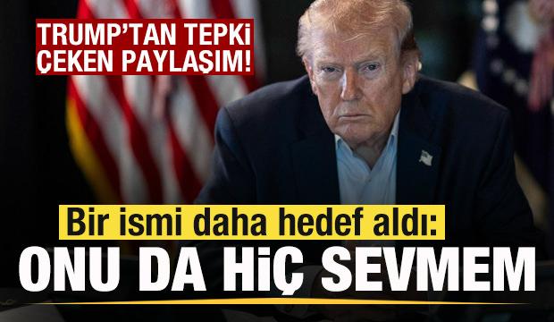 Trump'tan tepki &ccedil;eken paylaşım! Bir ismi daha hedef aldı: Onu da hi&ccedil; sevmem