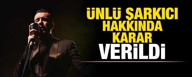 &Uuml;nl&uuml; şarkıcı Cem Adrian hakkında son dakika kararı