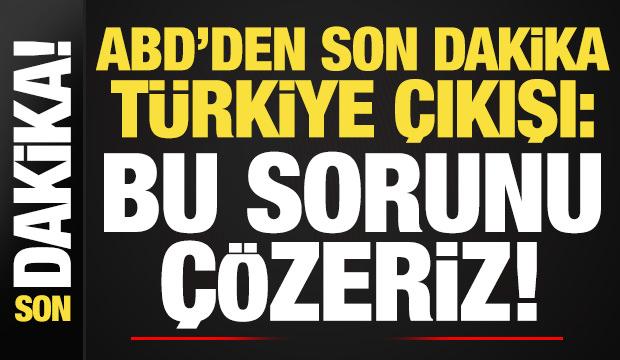 ABD'den son dakika 'T&uuml;rkiye' a&ccedil;ıklaması: Bunu &ccedil;&ouml;zebiliriz...