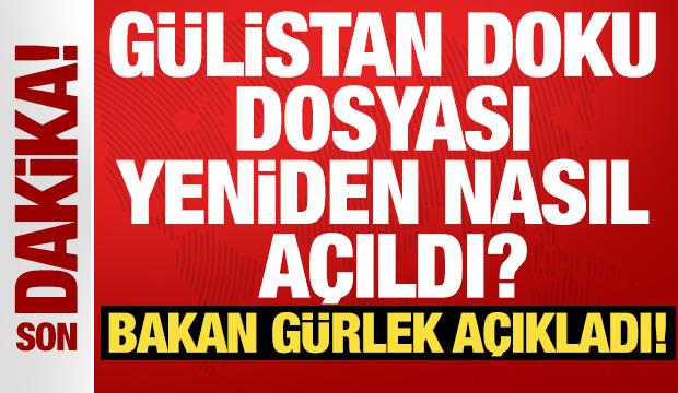 Adalet Bakanı G&uuml;rlek a&ccedil;ıkladı! G&uuml;listan Doku dosyası nasıl yeniden a&ccedil;ıldı?