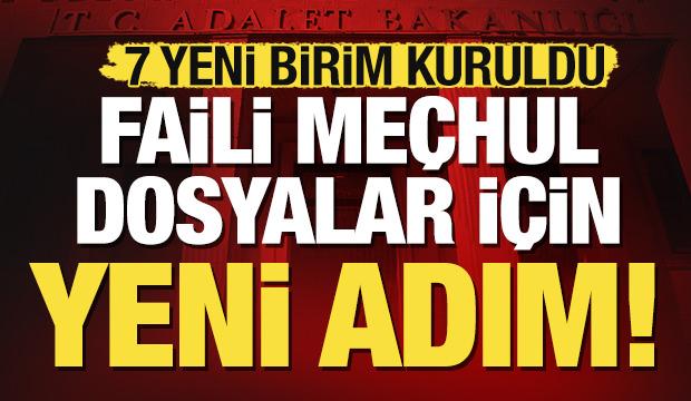 Adalet Bakanlığı 'faili me&ccedil;hul' su&ccedil;lar i&ccedil;in harekete ge&ccedil;ti: 7 daire başkanlığı kuruldu