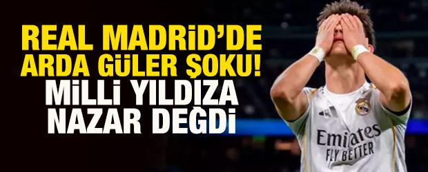 Real Madrid'de Arda G&uuml;ler şoku! Milli yıldıza nazar değdi