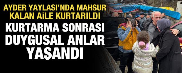 Ayder Yaylası&rsquo;nda mahsur kalan aile kurtarıldı: Duygusal anlar yaşandı