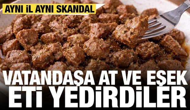 Aynı il değişmeyen skandal! Vatandaşa at ve eşek eti yedirdiler...
