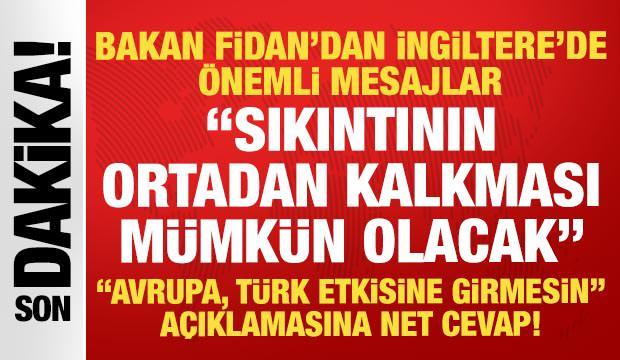 Bakan Fidan'dan İngiltere&rsquo;de kritik mesajlar: Von der Leyen'in a&ccedil;ıklamaları talihsizdi