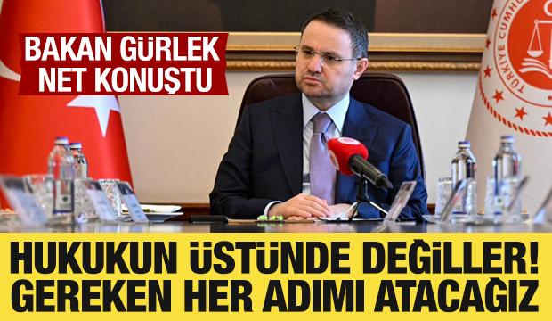 Bakan G&uuml;rlek: Hi&ccedil;bir kişi ya da makam hukukun &uuml;st&uuml;nde değil!