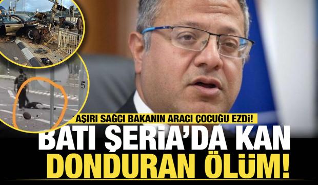 Batı Şeria&rsquo;da kan donduran &ouml;l&uuml;m: Aşırı sağcı bakanın aracı &ccedil;ocuğu ezdi!