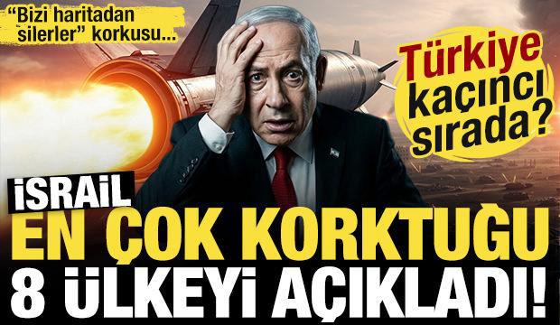 'Bizi haritadan silerler' korkusu! İtiraf etti: İsrail en &ccedil;ok korktuğu 8 &uuml;lkeyi a&ccedil;ıkladı!