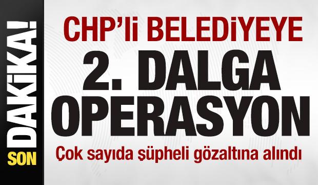 CHP'li belediyeye ikinci dalga operasyon