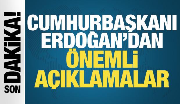 Cumhurbaşkanı Erdoğan'dan &ouml;nemli a&ccedil;ıklamalar
