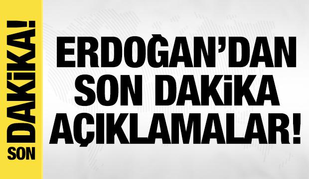 Cumhurbaşkanı Erdoğan'dan son dakika a&ccedil;ıklamalar!
