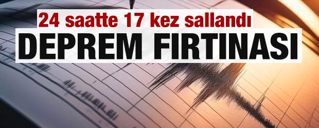 Deprem fırtınası! 24 saatte 17 kez sallandı