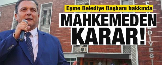 Eşme Belediye Başkanı Yılmaz Tozan hakkında mahkemeden karar