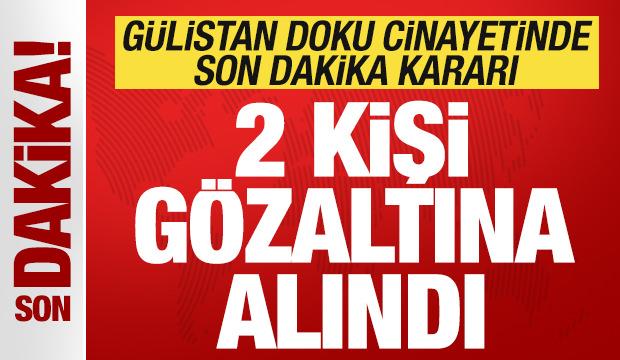 G&uuml;listan Doku soruşturmasında son dakika kararı: 2 kişi g&ouml;zaltına alındı