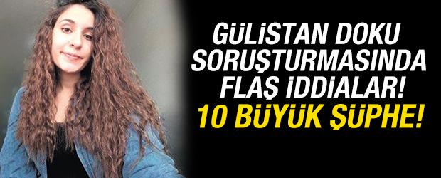 G&uuml;listan Doku soruşturmasında flaş iddialar! 10 b&uuml;y&uuml;k ş&uuml;phe