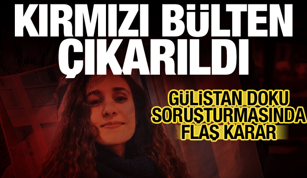 G&uuml;listan Doku soruşturmasında kırmızı b&uuml;lten kararı!