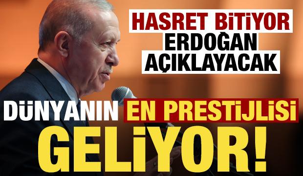 Hasret bitiyor, Erdoğan a&ccedil;ıklayacak! D&uuml;nyanın en prestijli organizasyonu...