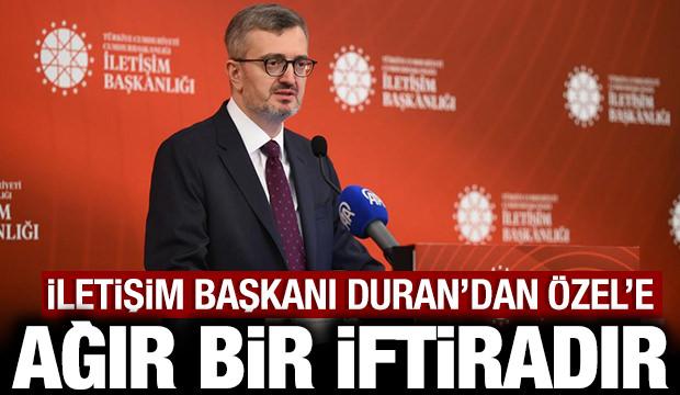 İletişim Başkanı Duran'dan &Ouml;zg&uuml;r &Ouml;zel'e tepki: Ağır bir iftiradır