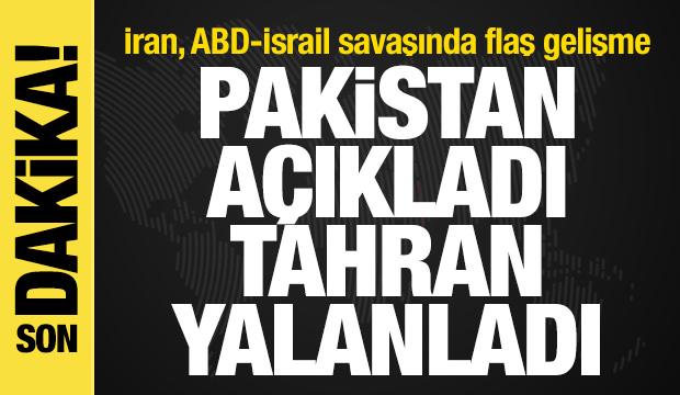 İran, ABD-İsrail savaşında son dakika gelişmesi! Pakistan a&ccedil;ıkladı, Tahran yalanladı